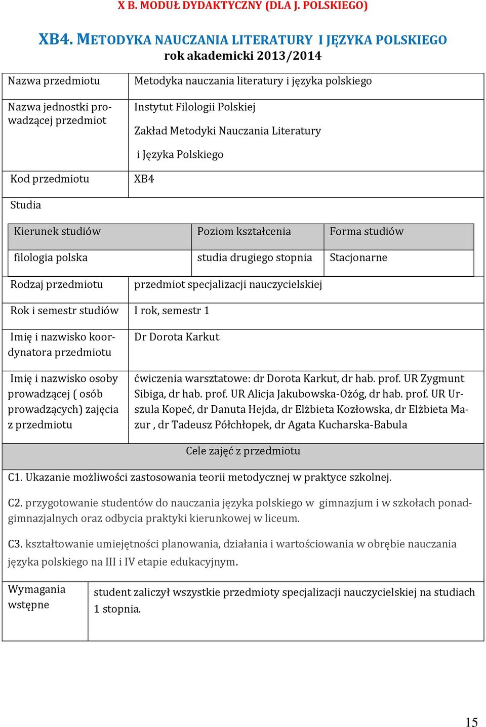 Polskiej Zakład Metodyki Nauczania Literatury i Języka Polskiego Kod przedmiotu XB4 Studia Kierunek studiów Poziom kształcenia Forma studiów filologia polska studia drugiego stopnia Stacjonarne