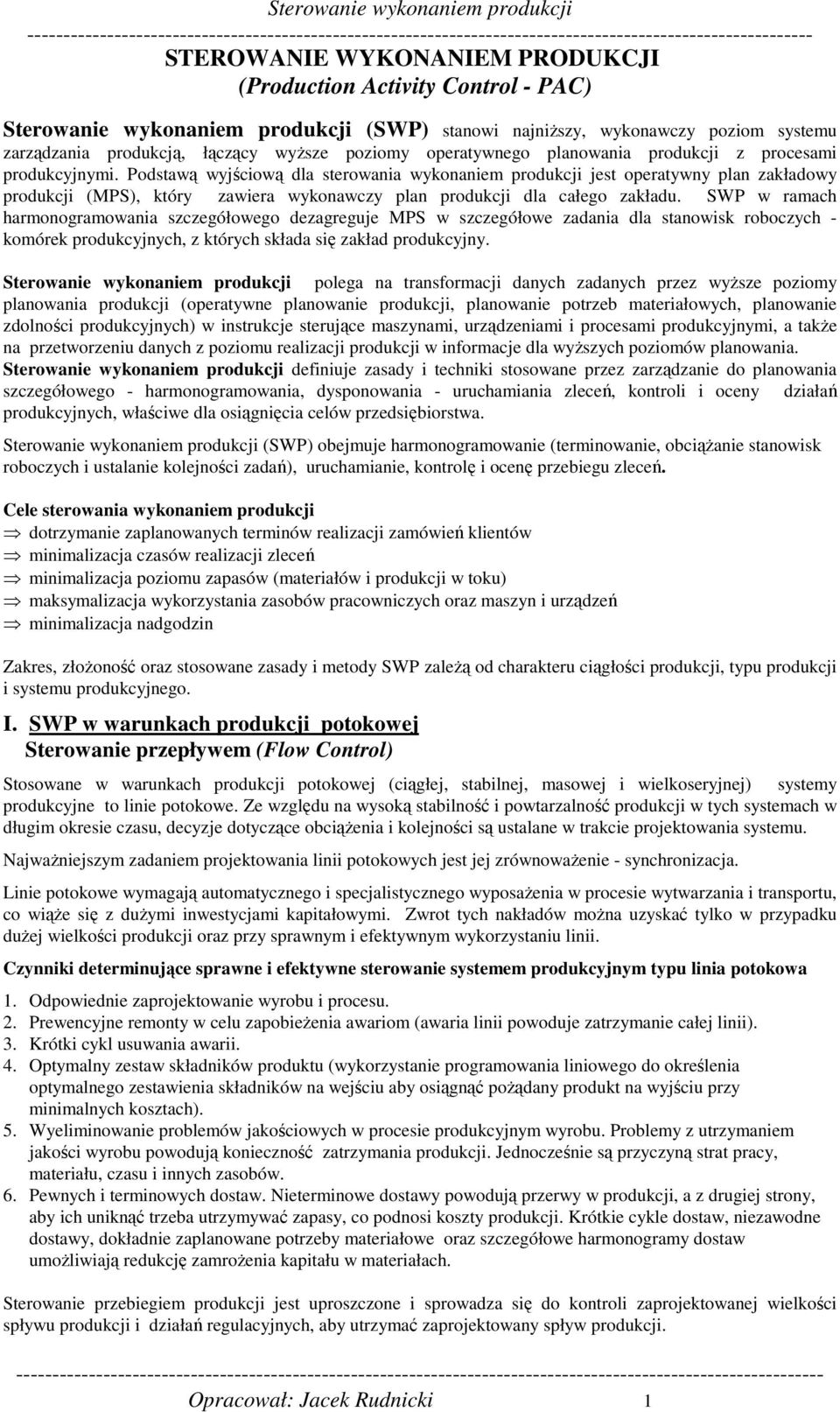 Podstawą wyjściową dla sterowania wykonaniem produkcji jest operatywny plan zakładowy produkcji (MPS), który zawiera wykonawczy plan produkcji dla całego zakładu.