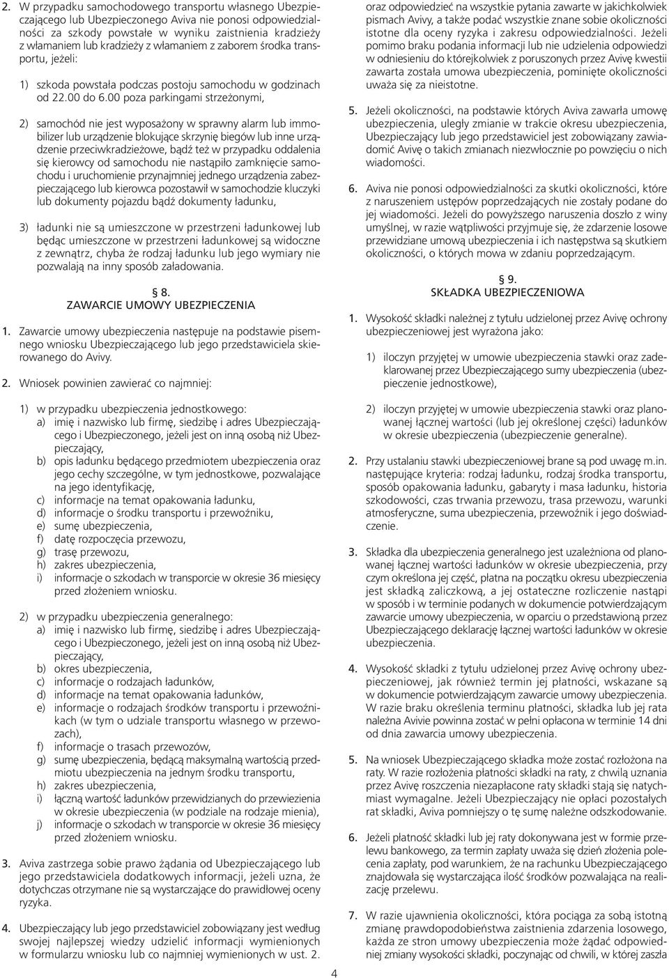 00 poza parkingami strzeżonymi, 2) samochód nie jest wyposażony w sprawny alarm lub immobilizer lub urządzenie blokujące skrzynię biegów lub inne urządzenie przeciwkradzieżowe, bądź też w przypadku