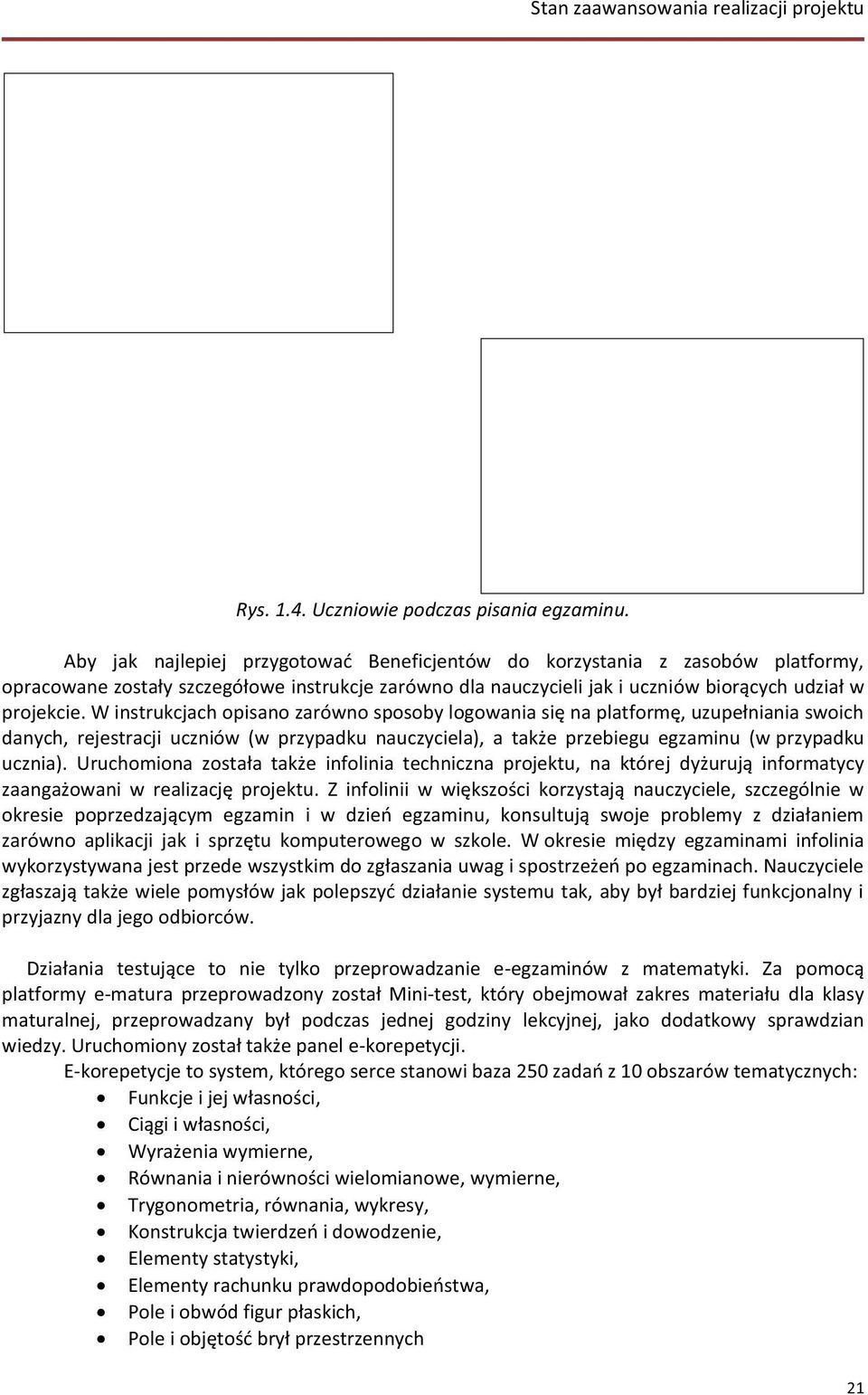W instrukcjach opisano zarówno sposoby logowania się na platformę, uzupełniania swoich danych, rejestracji uczniów (w przypadku nauczyciela), a także przebiegu egzaminu (w przypadku ucznia).