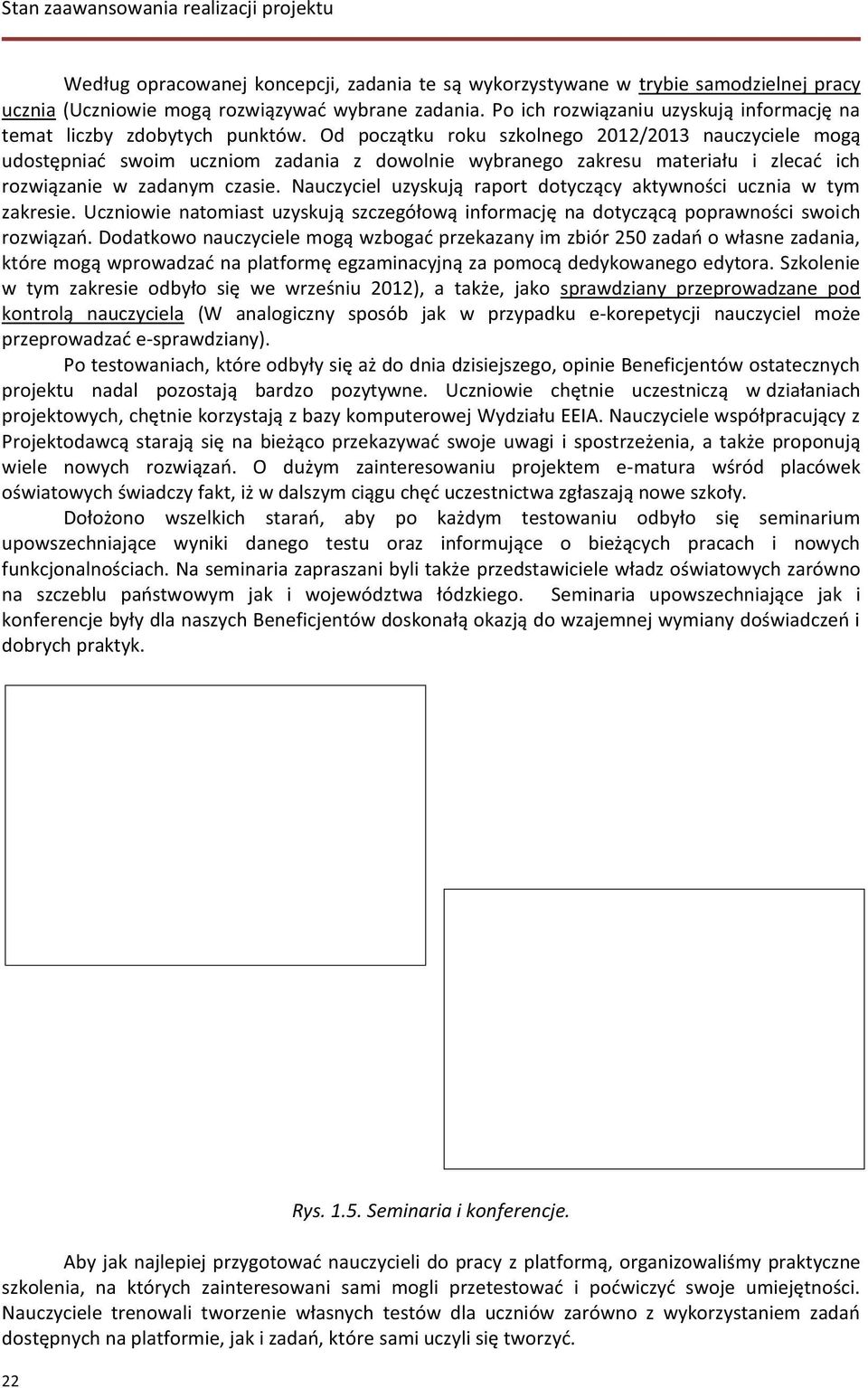Od początku roku szkolnego 2012/2013 nauczyciele mogą udostępniać swoim uczniom zadania z dowolnie wybranego zakresu materiału i zlecać ich rozwiązanie w zadanym czasie.