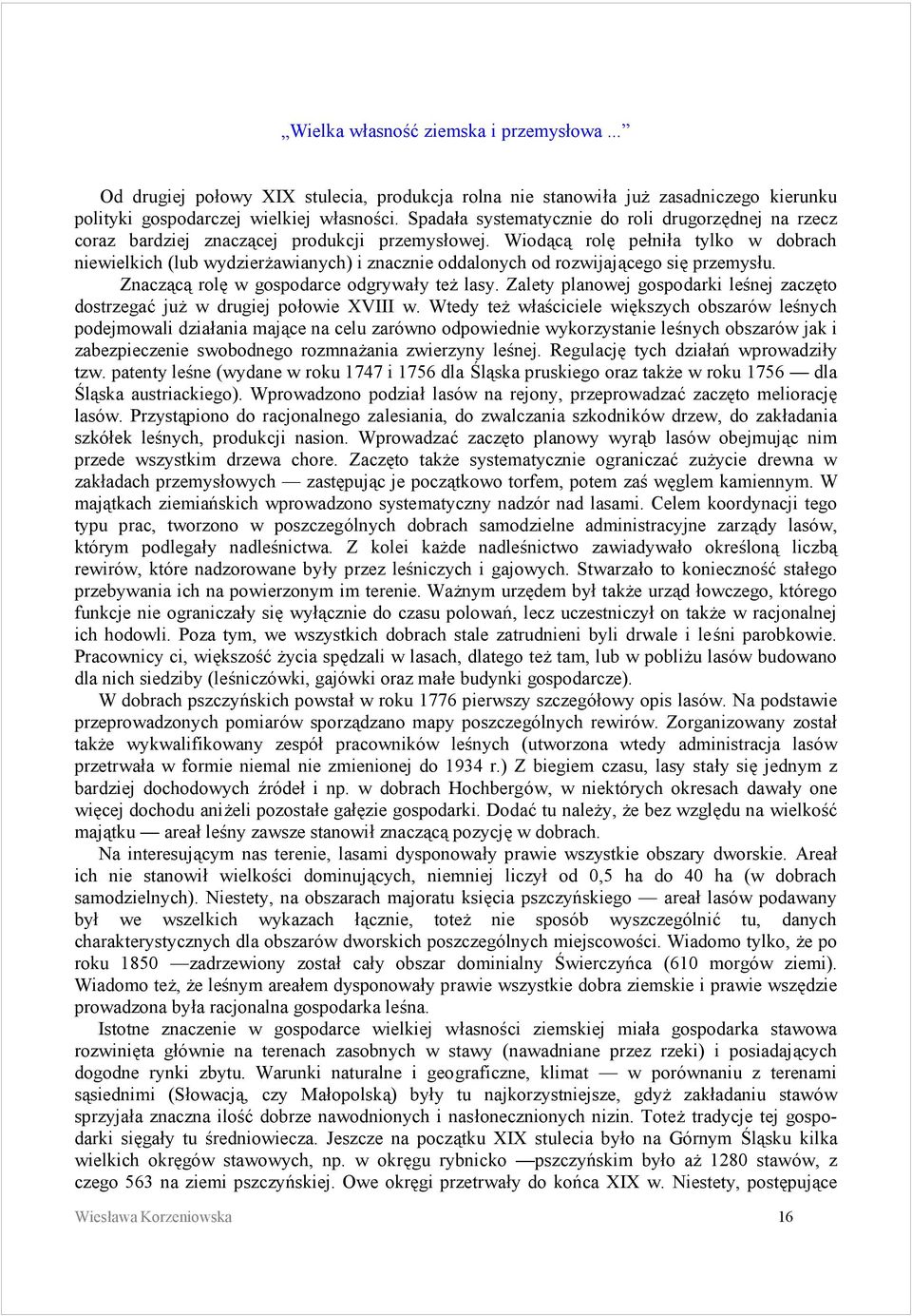 Wiodaca role peśniśa tylko w dobrach niewielkich (lub wydzierzawianych) i znacznie oddalonych od rozwijajacego sie przemysśu. Znaczaca role w gospodarce odgrywaśy tez lasy.