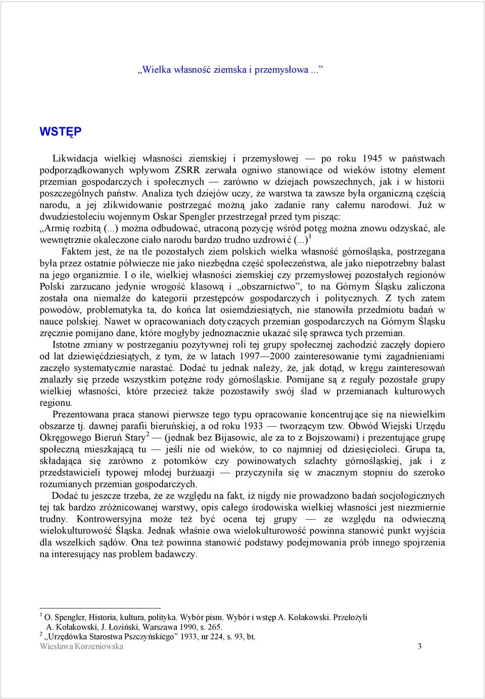 Analiza tych dziejo w uczy, ze warstwa ta zawsze byśa organiczna czescia narodu, a jej zlikwidowanie postrzegac mozna jako zadanie rany caśemu narodowi.