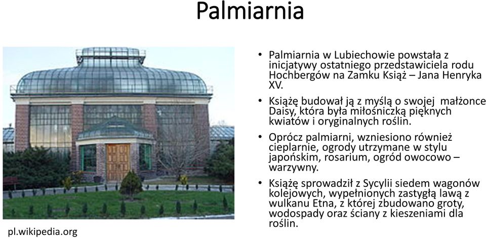 Książę budował ją z myślą o swojej małżonce Daisy, która była miłośniczką pięknych kwiatów i oryginalnych roślin.