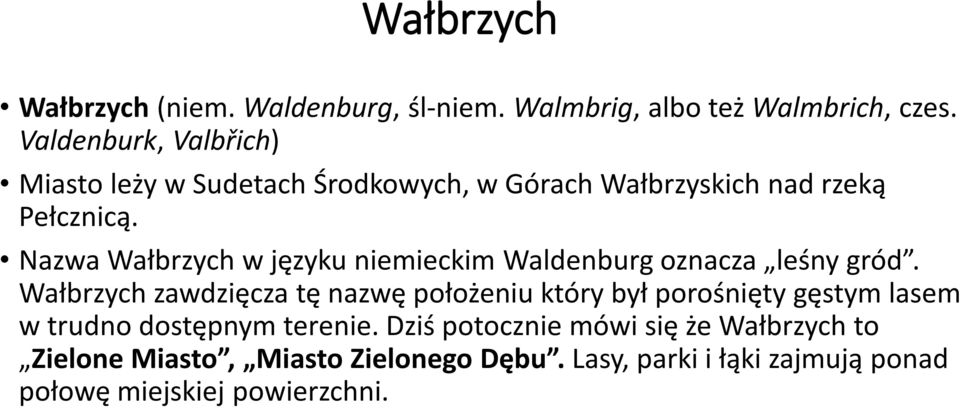 Nazwa Wałbrzych w języku niemieckim Waldenburg oznacza leśny gród.