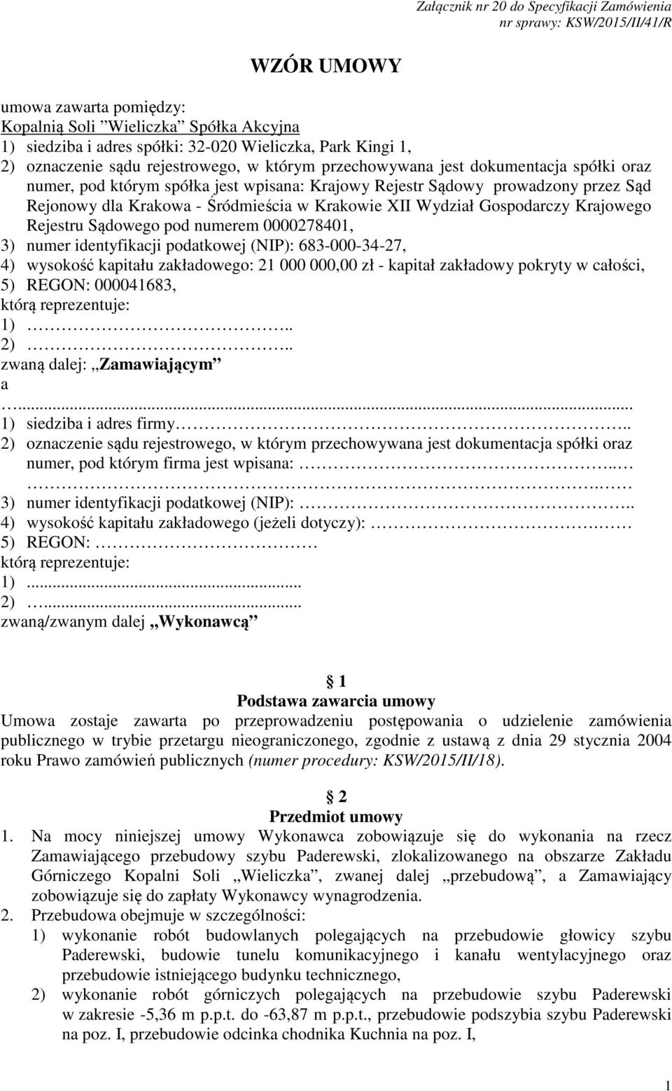 - Śródmieścia w Krakowie XII Wydział Gospodarczy Krajowego Rejestru Sądowego pod numerem 0000278401, 3) numer identyfikacji podatkowej (NIP): 683-000-34-27, 4) wysokość kapitału zakładowego: 21 000