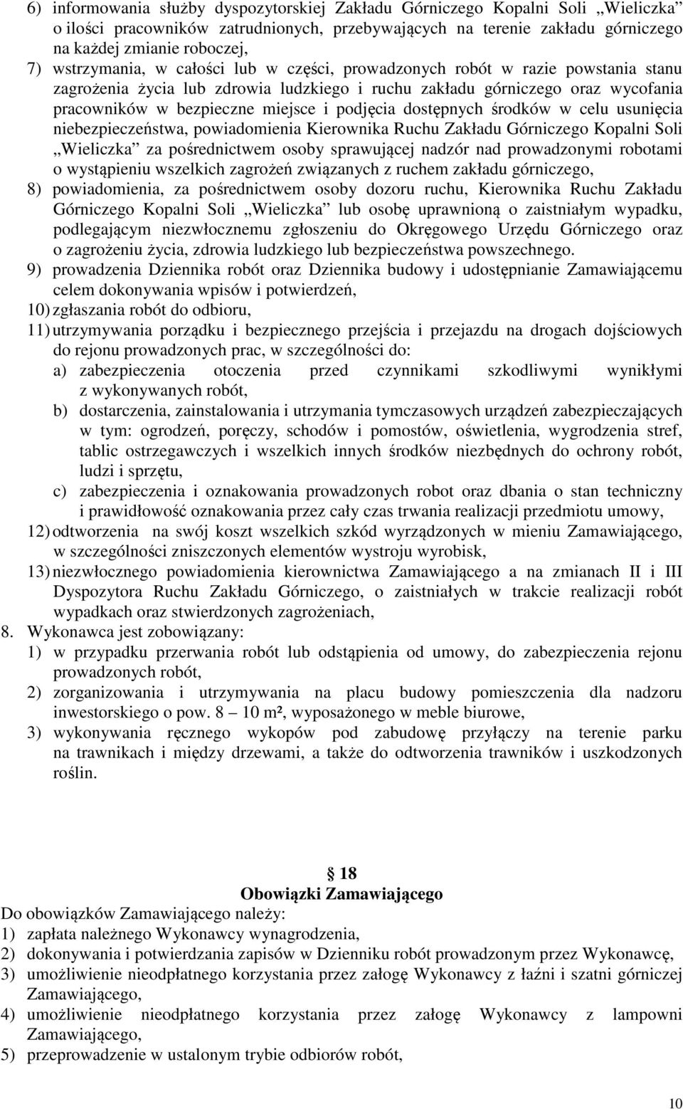 podjęcia dostępnych środków w celu usunięcia niebezpieczeństwa, powiadomienia Kierownika Ruchu Zakładu Górniczego Kopalni Soli Wieliczka za pośrednictwem osoby sprawującej nadzór nad prowadzonymi