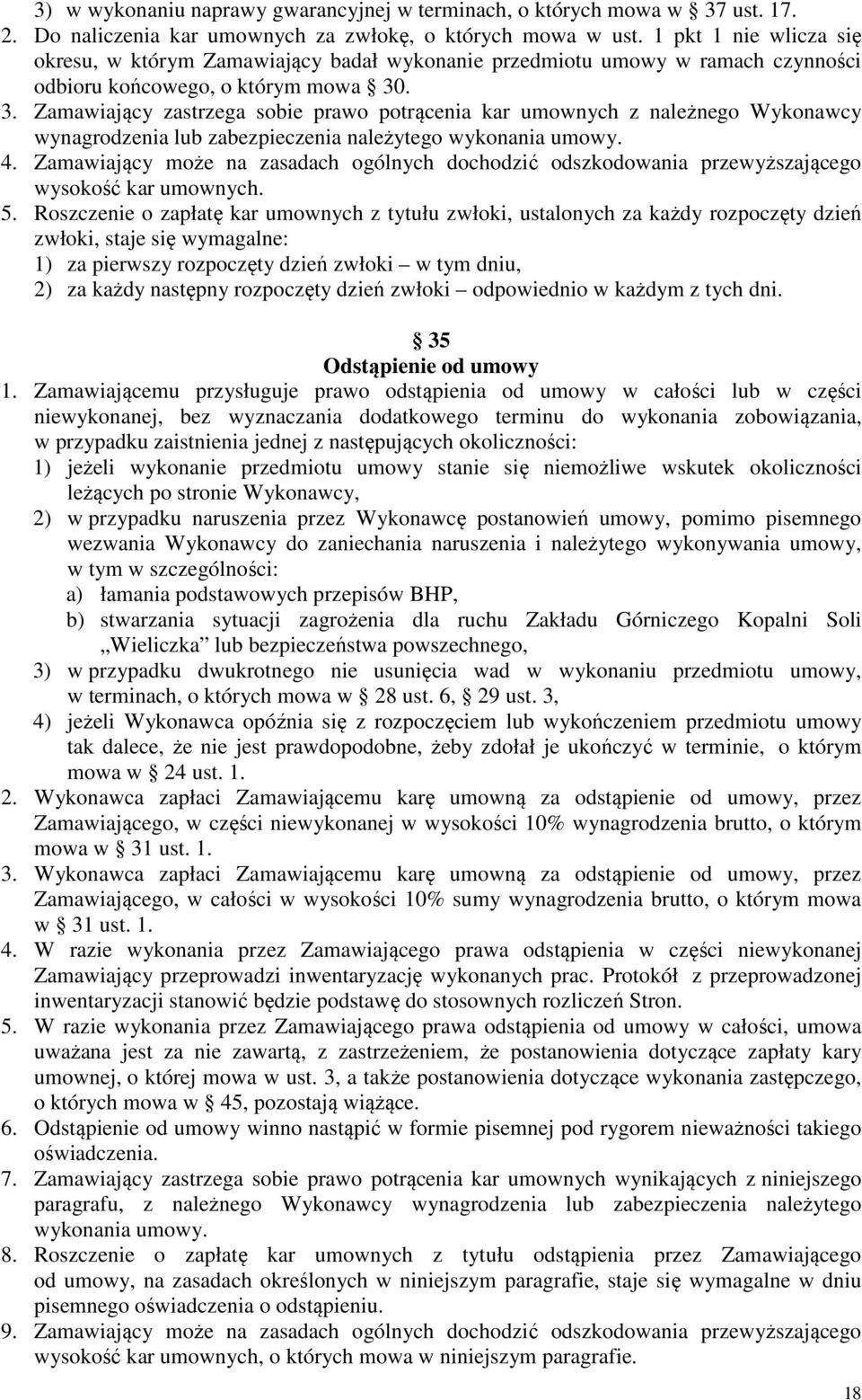 . 3. Zamawiający zastrzega sobie prawo potrącenia kar umownych z należnego Wykonawcy wynagrodzenia lub zabezpieczenia należytego wykonania umowy. 4.