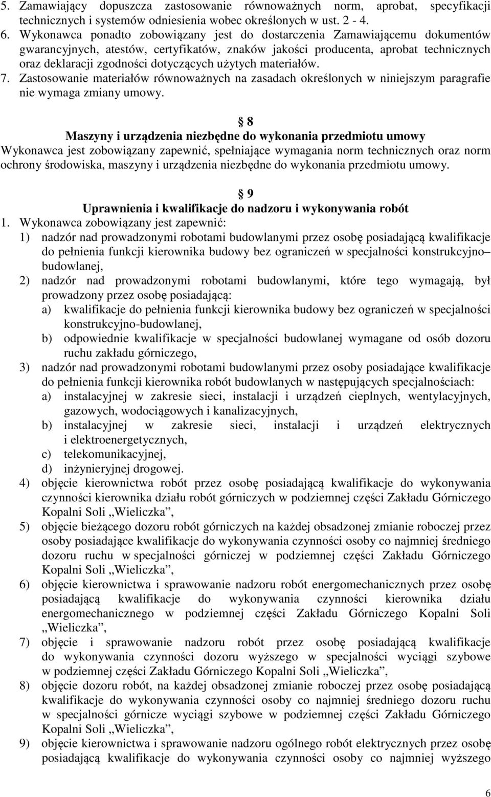 użytych materiałów. 7. Zastosowanie materiałów równoważnych na zasadach określonych w niniejszym paragrafie nie wymaga zmiany umowy.