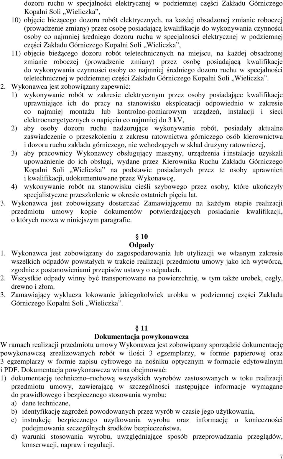 Soli Wieliczka, 11) objęcie bieżącego dozoru robót teletechnicznych na miejscu, na każdej obsadzonej zmianie roboczej (prowadzenie zmiany) przez osobę posiadającą kwalifikacje do wykonywania