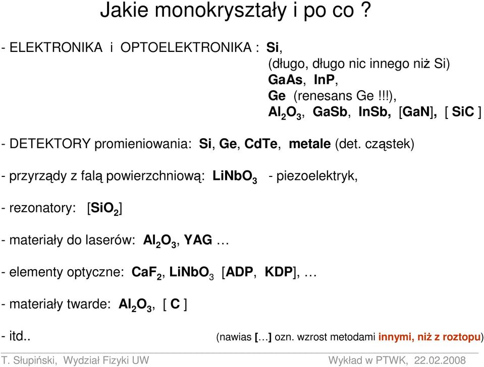 !!), Al 2 O 3, GaSb, InSb, [GaN], [ SiC ] - DETEKTORY promieniowania: Si, Ge, CdTe, metale (det.