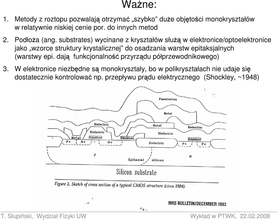 substrates) wycinane z kryształów słuŝą w elektronice/optoelektronice jako wzorce struktury krystalicznej do osadzania warstw