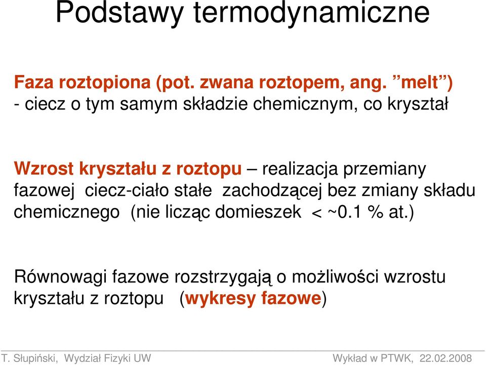 realizacja przemiany fazowej ciecz-ciało stałe zachodzącej bez zmiany składu chemicznego