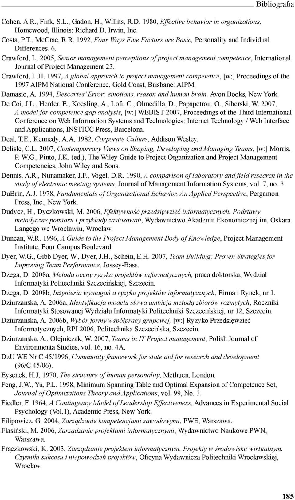 1997, A global approach to project management competence, [w:] Proceedings of the 1997 AIPM National Conference, Gold Coast, Brisbane: AIPM. Damasio, A.