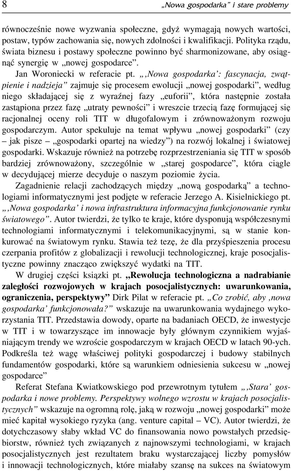 ,nowa gospodarka : fascynacja, zwa tpienie i nadzieja zajmuje się procesem ewolucji nowej gospodarki, według niego składającej się z wyraźnej fazy euforii, która następnie została zastąpiona przez