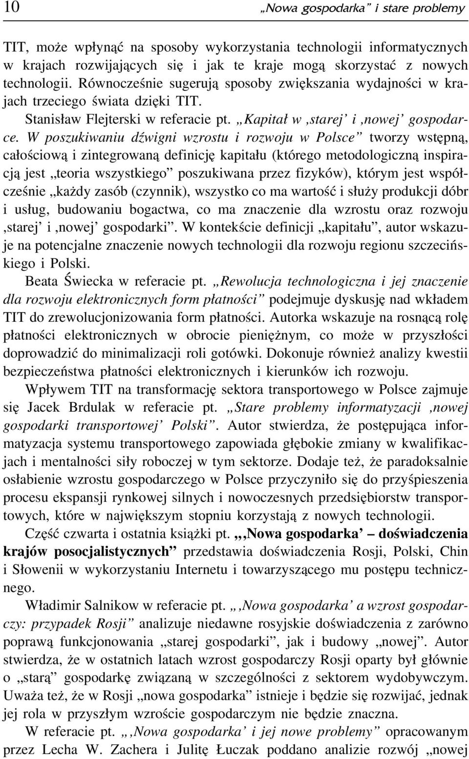 W poszukiwaniu dźwigni wzrostu i rozwoju w Polsce tworzy wstępną, całościową i zintegrowaną definicję kapitału (którego metodologiczną inspiracją jest teoria wszystkiego poszukiwana przez fizyków),