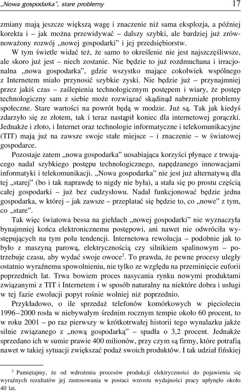 Nie będzie to już rozdmuchana i irracjonalna nowa gospodarka, gdzie wszystko mające cokolwiek wspólnego z Internetem miało przynosić szybkie zyski.