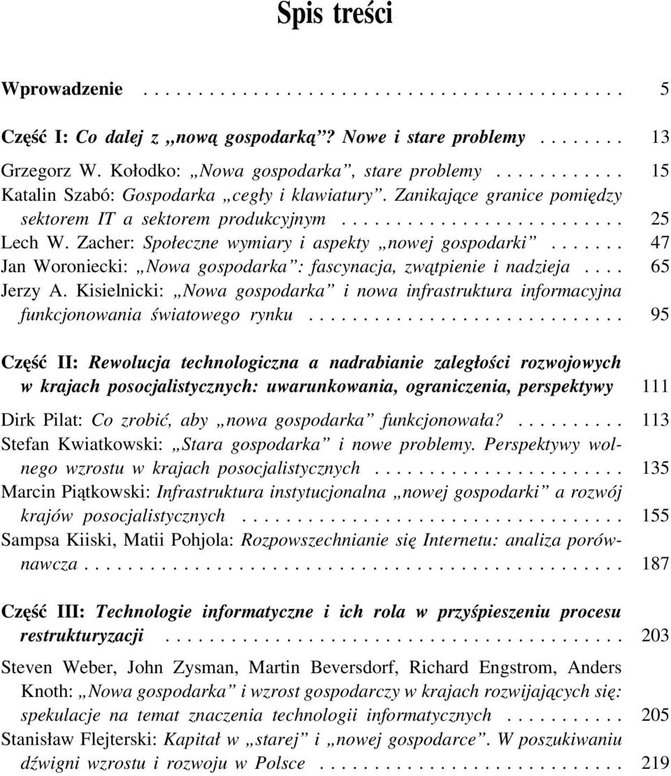 .. 47 Jan Woroniecki: Nowa gospodarka : fascynacja, zwa tpienie i nadzieja... 65 Jerzy A. Kisielnicki: Nowa gospodarka i nowa infrastruktura informacyjna funkcjonowania światowego rynku.