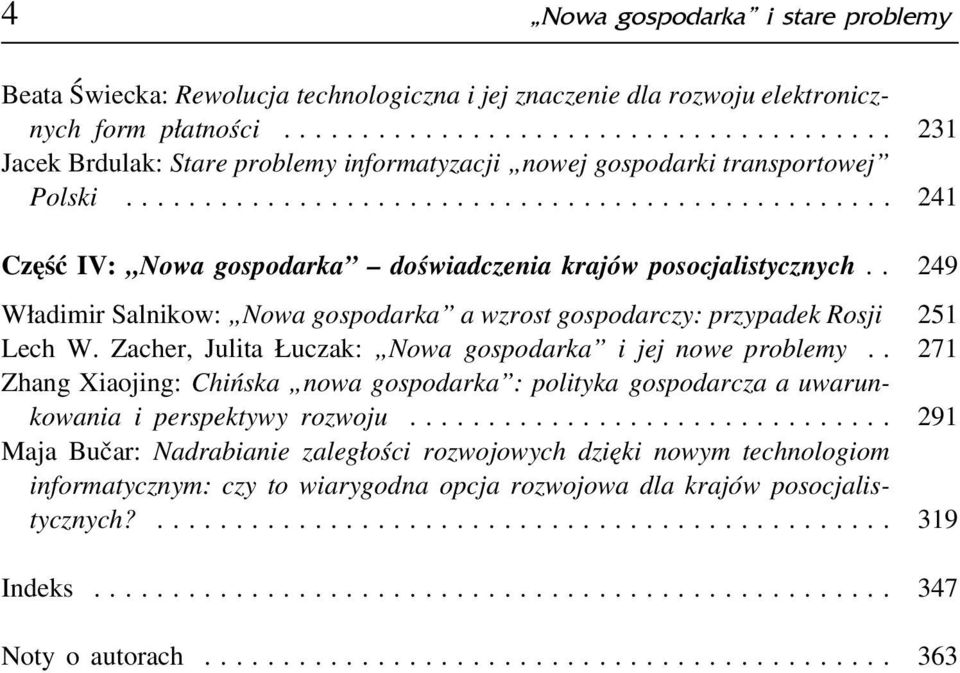 . 249 Władimir Salnikow: Nowa gospodarka a wzrost gospodarczy: przypadek Rosji 251 Lech W. Zacher, Julita Łuczak: Nowa gospodarka i jej nowe problemy.