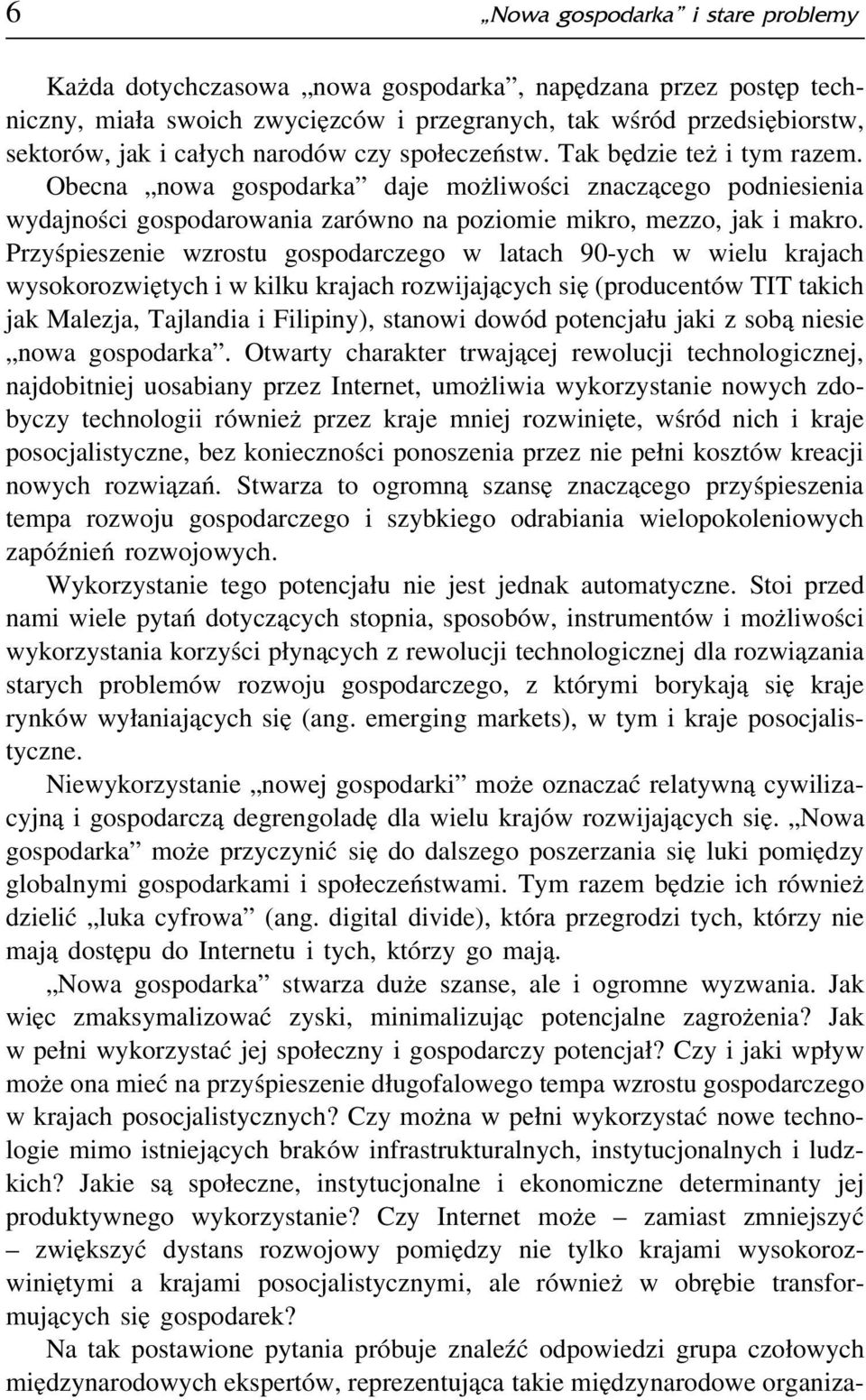 Przyśpieszenie wzrostu gospodarczego w latach 90-ych w wielu krajach wysokorozwiętych i w kilku krajach rozwijających się (producentów TIT takich jak Malezja, Tajlandia i Filipiny), stanowi dowód