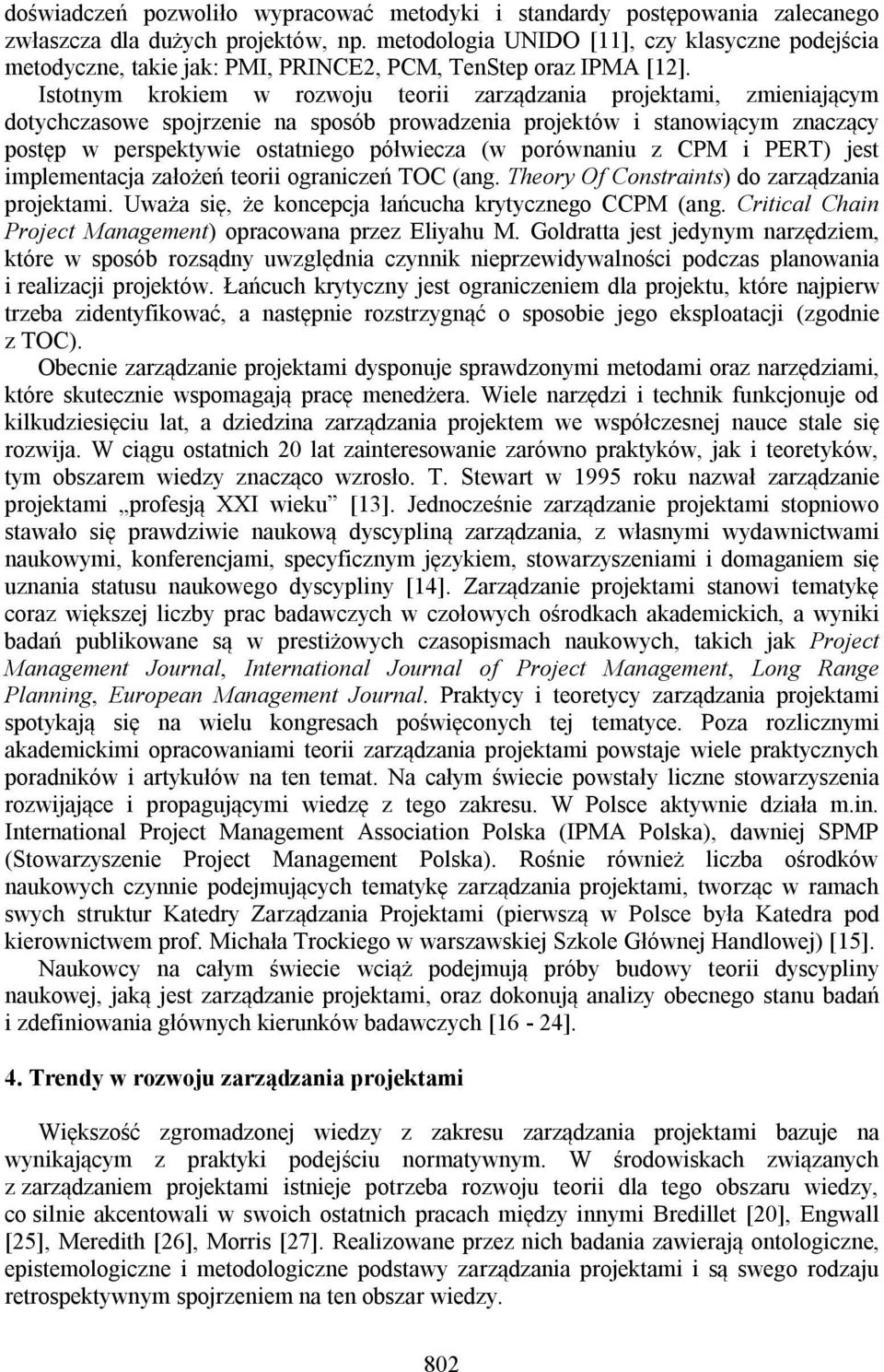 Istotnym krokiem w rozwoju teorii zarządzania projektami, zmieniającym dotychczasowe spojrzenie na sposób prowadzenia projektów i stanowiącym znaczący postęp w perspektywie ostatniego półwiecza (w