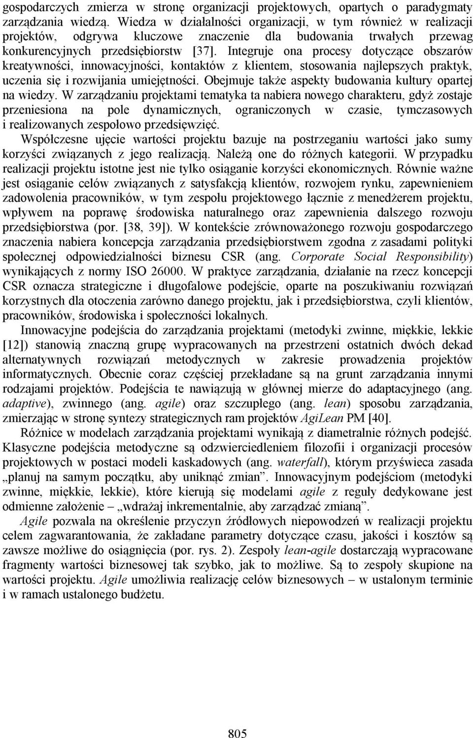 Integruje ona procesy dotyczące obszarów kreatywności, innowacyjności, kontaktów z klientem, stosowania najlepszych praktyk, uczenia się i rozwijania umiejętności.