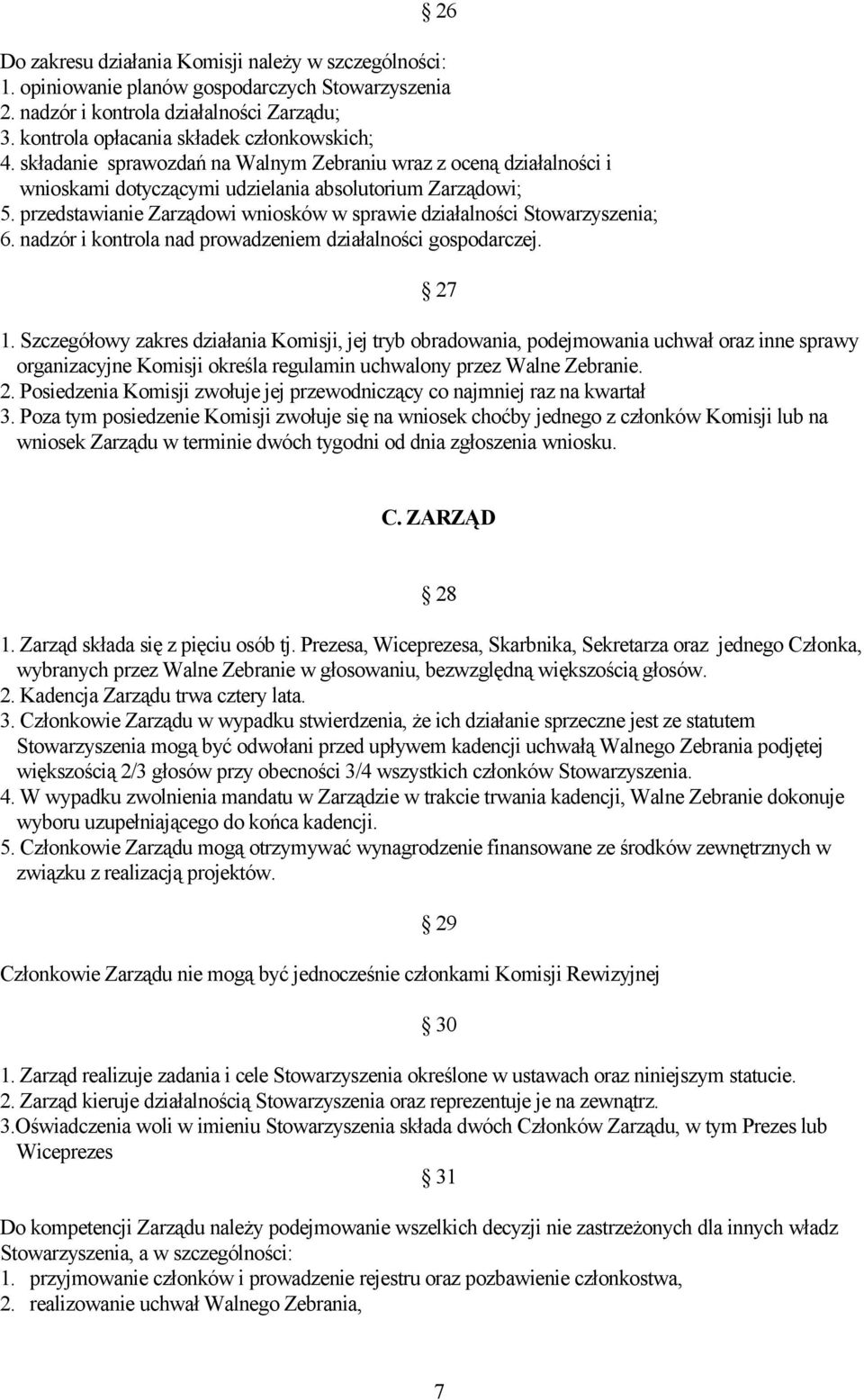 przedstawianie Zarządowi wniosków w sprawie działalności Stowarzyszenia; 6. nadzór i kontrola nad prowadzeniem działalności gospodarczej. 27 1.