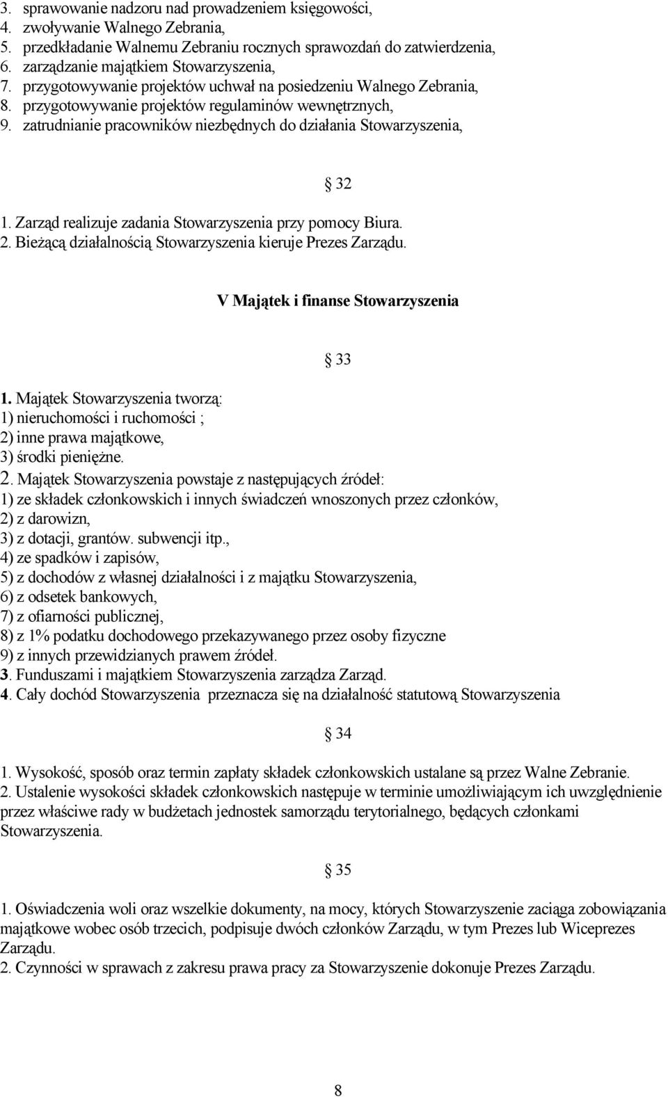 Zarząd realizuje zadania Stowarzyszenia przy pomocy Biura. 2. Bieżącą działalnością Stowarzyszenia kieruje Prezes Zarządu. V Majątek i finanse Stowarzyszenia 1.