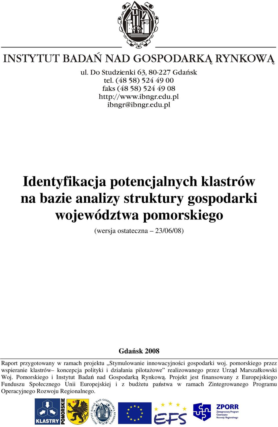 pomorskiego przez wspieranie klastrów koncepcja polityki i działania pilotaŝowe realizowanego przez Urząd Marszałkowski Woj.