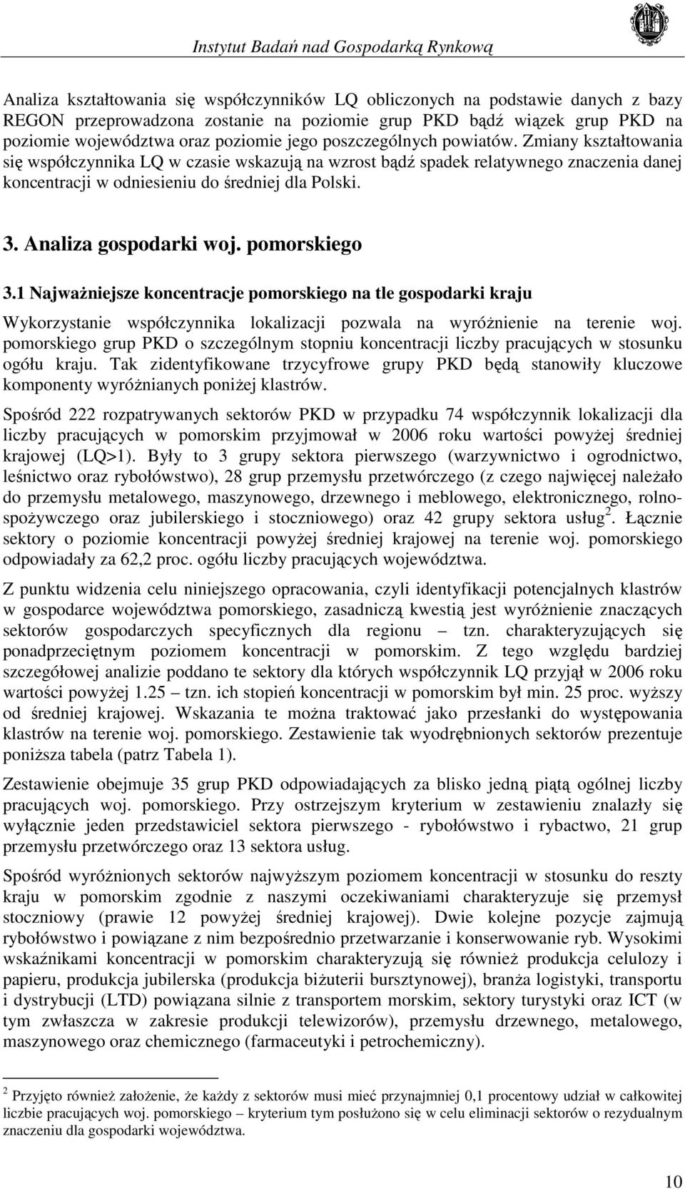 Analiza gospodarki woj. pomorskiego 3.1 NajwaŜniejsze koncentracje pomorskiego na tle gospodarki kraju Wykorzystanie współczynnika lokalizacji pozwala na wyróŝnienie na terenie woj.