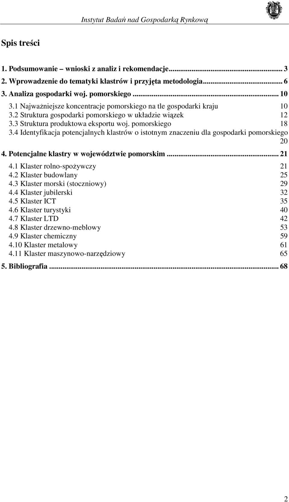 4 Identyfikacja potencjalnych klastrów o istotnym znaczeniu dla gospodarki pomorskiego 20 4. Potencjalne klastry w województwie pomorskim... 21 4.1 Klaster rolno-spoŝywczy 21 4.