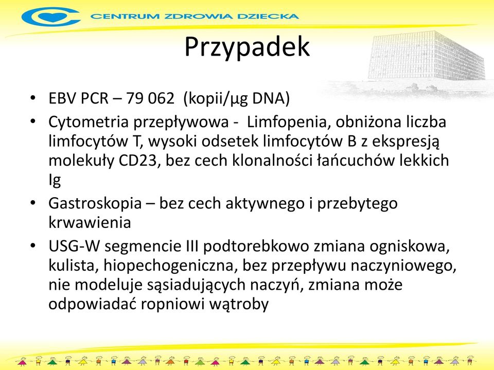 bez cech aktywnego i przebytego krwawienia USG-W segmencie III podtorebkowo zmiana ogniskowa, kulista,