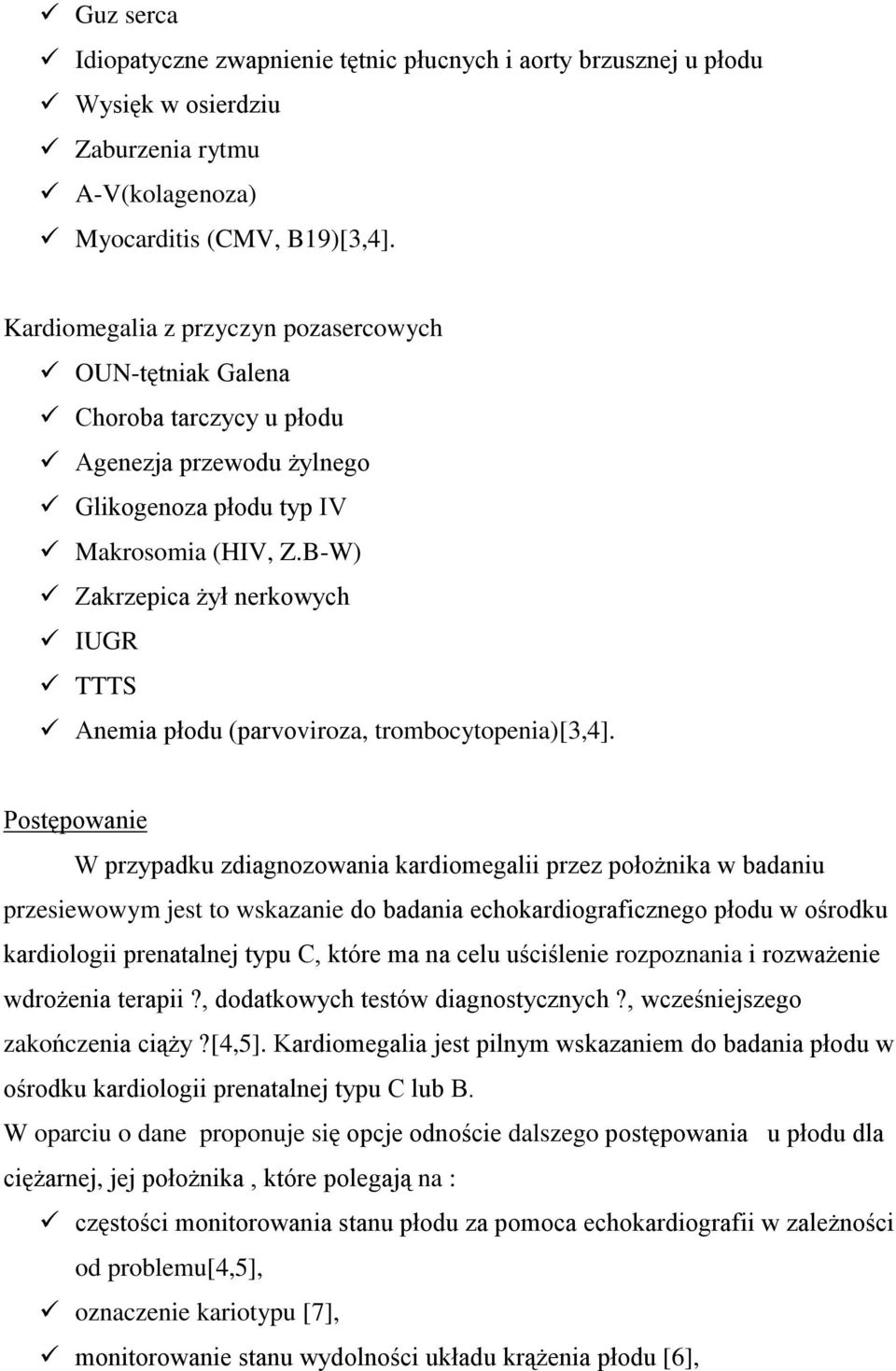 B-W) Zakrzepica żył nerkowych IUGR TTTS Anemia płodu (parvoviroza, trombocytopenia)[3,4].