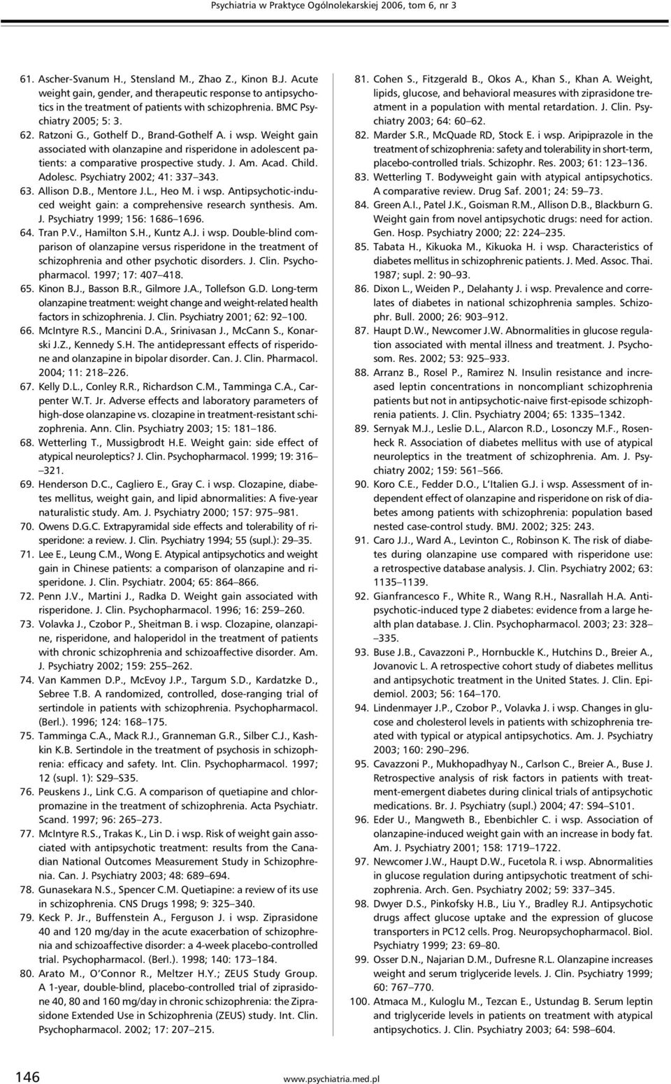 Weight gain associated with olanzapine and risperidone in adolescent patients: a comparative prospective study. J. Am. Acad. Child. Adolesc. Psychiatry 2002; 41: 337 343. 63. Allison D.B., Mentore J.
