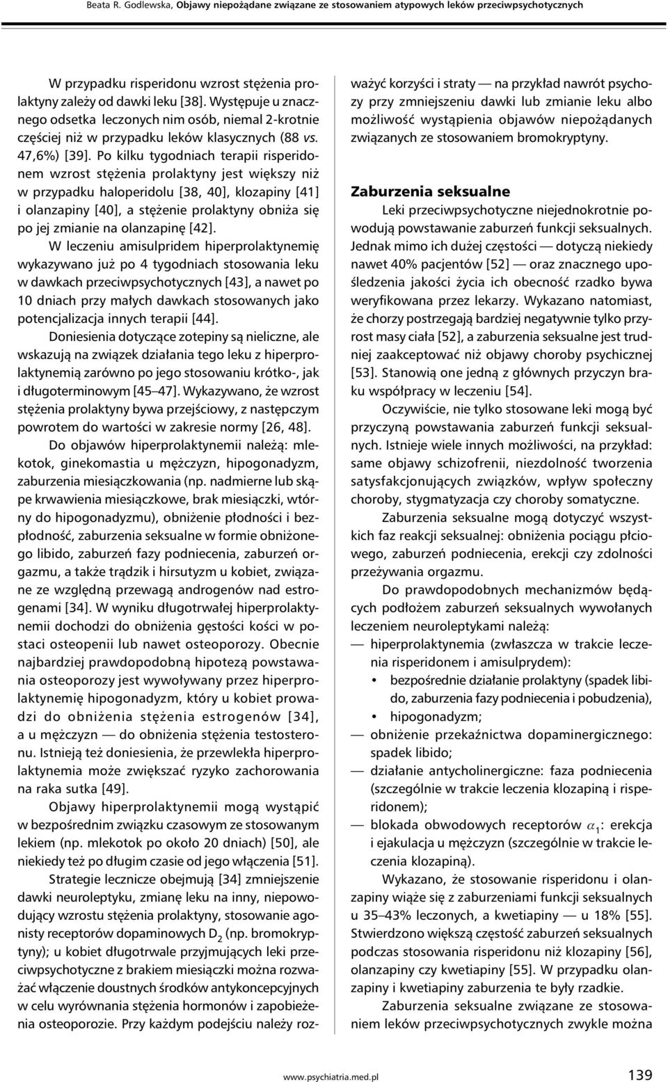 Po kilku tygodniach terapii risperidonem wzrost stężenia prolaktyny jest większy niż w przypadku haloperidolu [38, 40], klozapiny [41] i olanzapiny [40], a stężenie prolaktyny obniża się po jej