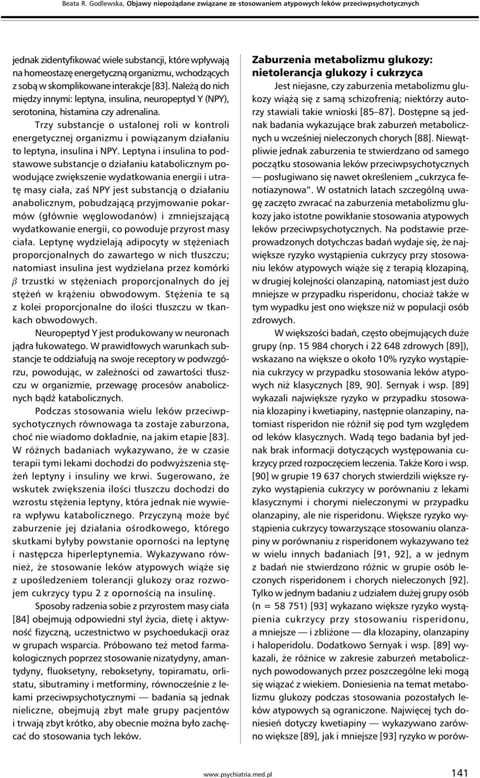 sobą w skomplikowane interakcje [83]. Należą do nich między innymi: leptyna, insulina, neuropeptyd Y (NPY), serotonina, histamina czy adrenalina.