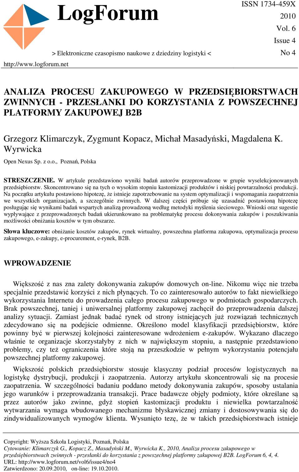 Magdalena K. Wyrwicka Open Nexus Sp. z o.o., Poznań, Polska STRESZCZENIE. W artykule przedstawiono wyniki badań autorów przeprowadzone w grupie wyselekcjonowanych przedsiębiorstw.