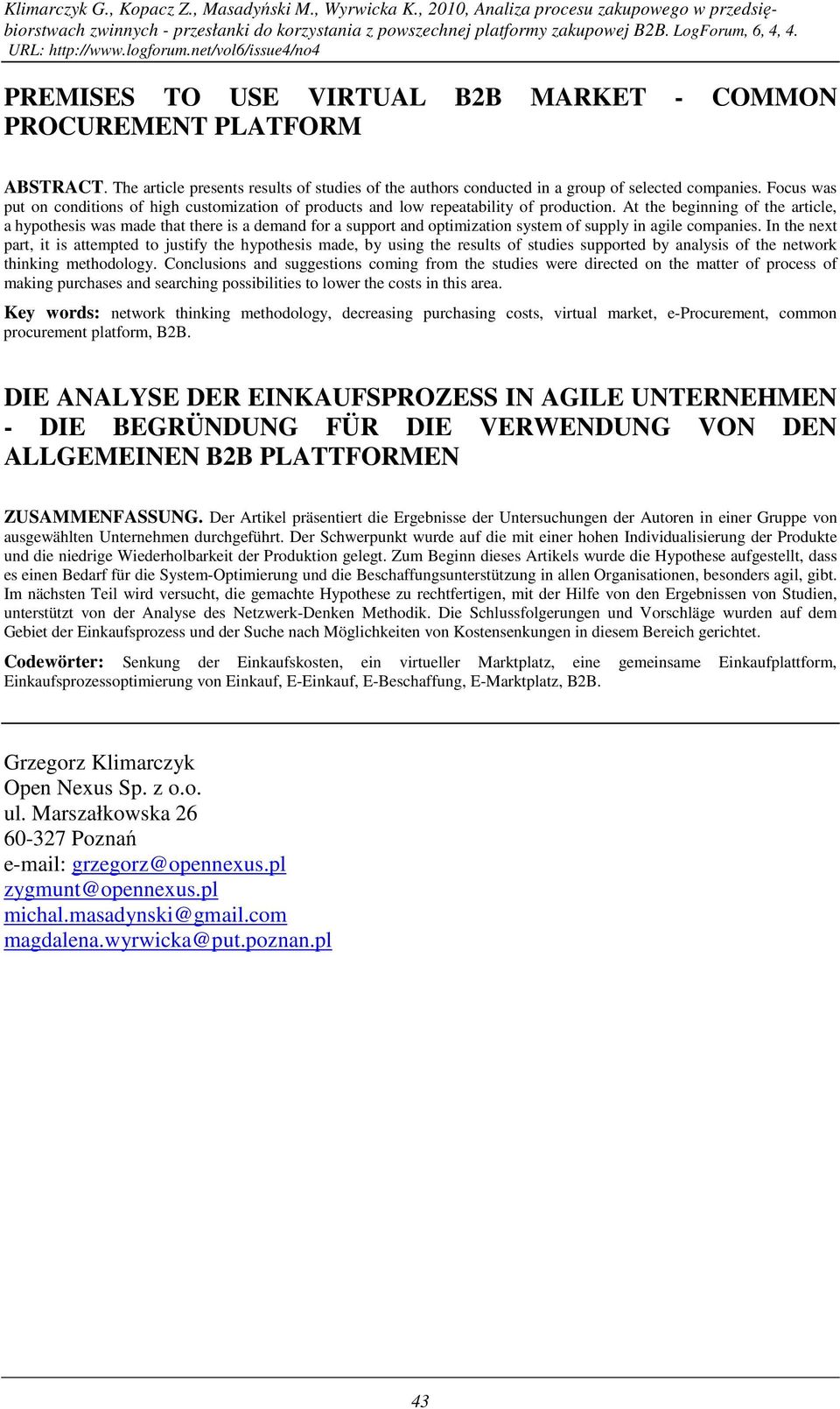 At the beginning of the article, a hypothesis was made that there is a demand for a support and optimization system of supply in agile companies.