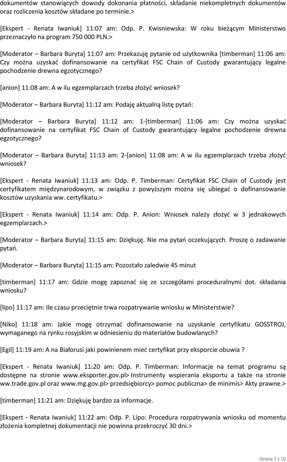 > [Moderator Barbara Buryta] 11:07 am: Przekazuję pytanie od użytkownika [timberman] 11:06 am: Czy można uzyskać dofinansowanie na certyfikat FSC Chain of Custody gwarantujący legalne pochodzenie