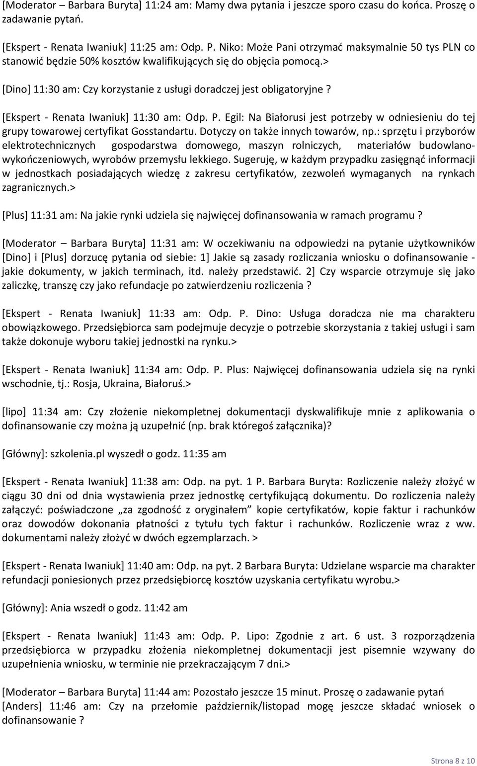 > [Dino] 11:30 am: Czy korzystanie z usługi doradczej jest obligatoryjne? [Ekspert - Renata Iwaniuk] 11:30 am: Odp. P.