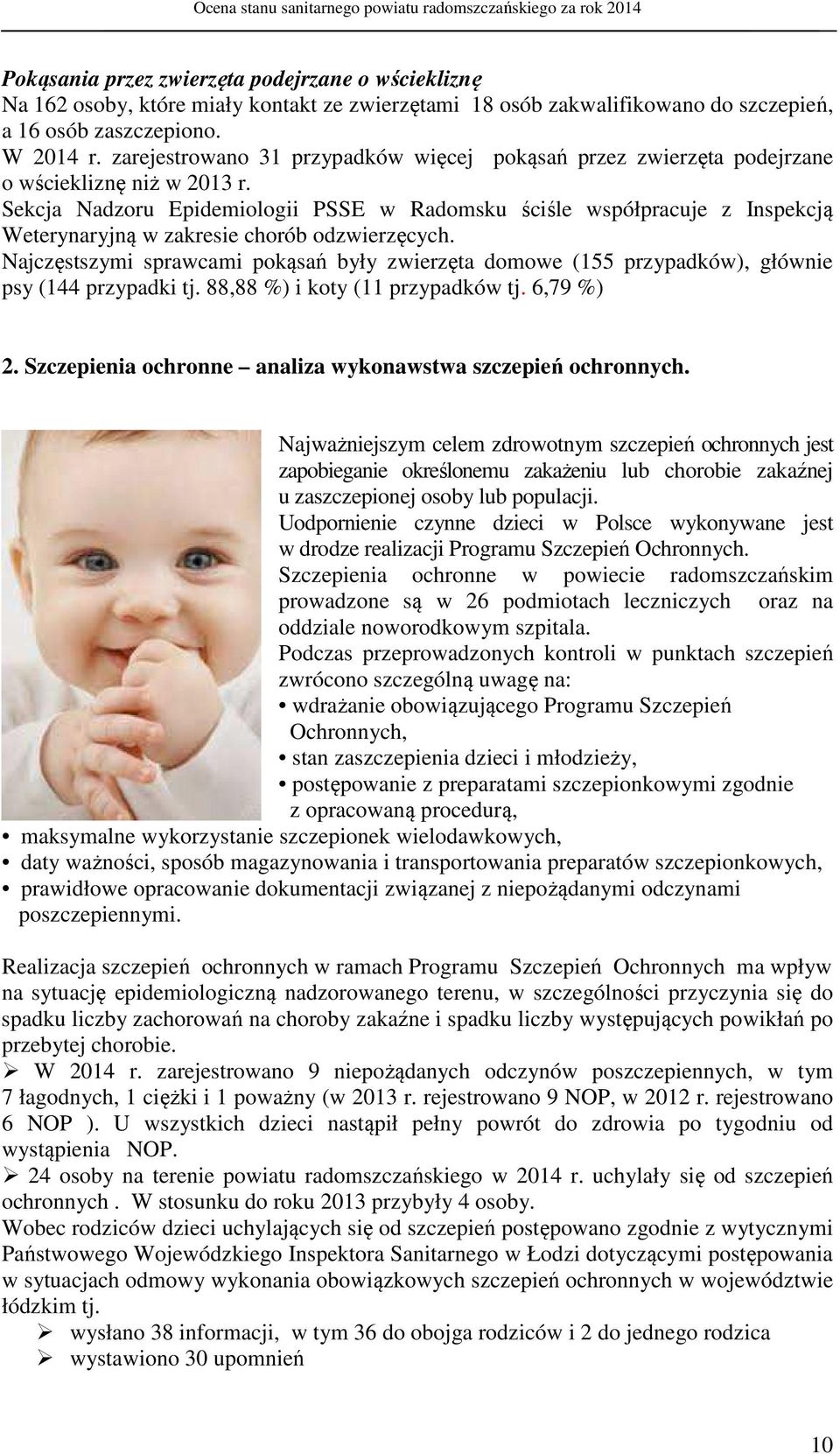 Sekcja Nadzoru Epidemiologii PSSE w Radomsku ściśle współpracuje z Inspekcją Weterynaryjną w zakresie chorób odzwierzęcych.