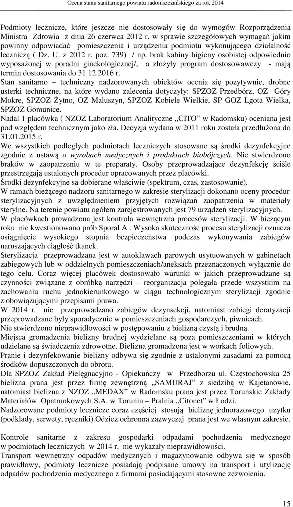 brak kabiny higieny osobistej odpowiednio wyposażonej w poradni ginekologicznej/, a złożyły program dostosowawczy - mają termin dostosowania do 31.12.2016 r.