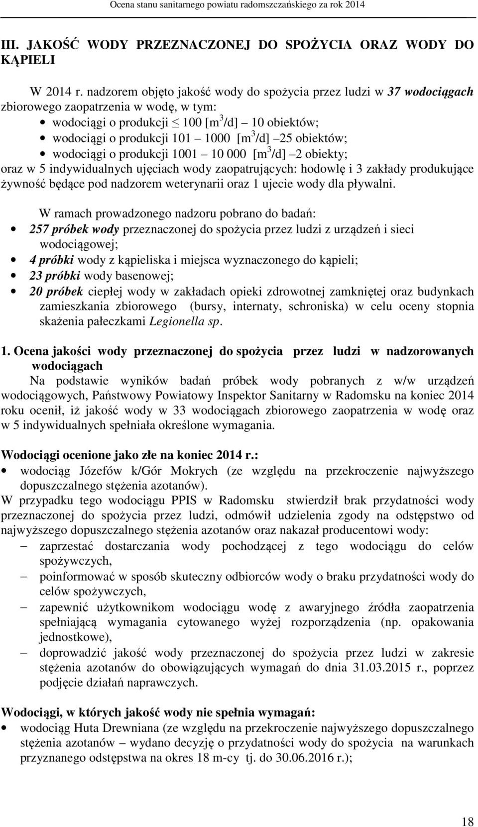 obiektów; wodociągi o produkcji 1001 10 000 [m 3 /d] 2 obiekty; oraz w 5 indywidualnych ujęciach wody zaopatrujących: hodowlę i 3 zakłady produkujące żywność będące pod nadzorem weterynarii oraz 1