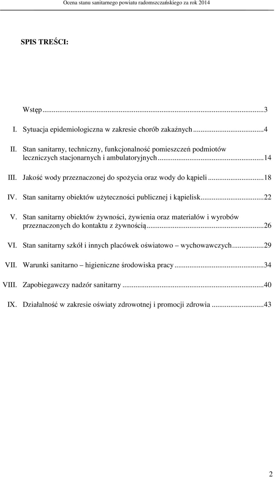 Jakość wody przeznaczonej do spożycia oraz wody do kąpieli...18 IV. Stan sanitarny obiektów użyteczności publicznej i kąpielisk...22 V.