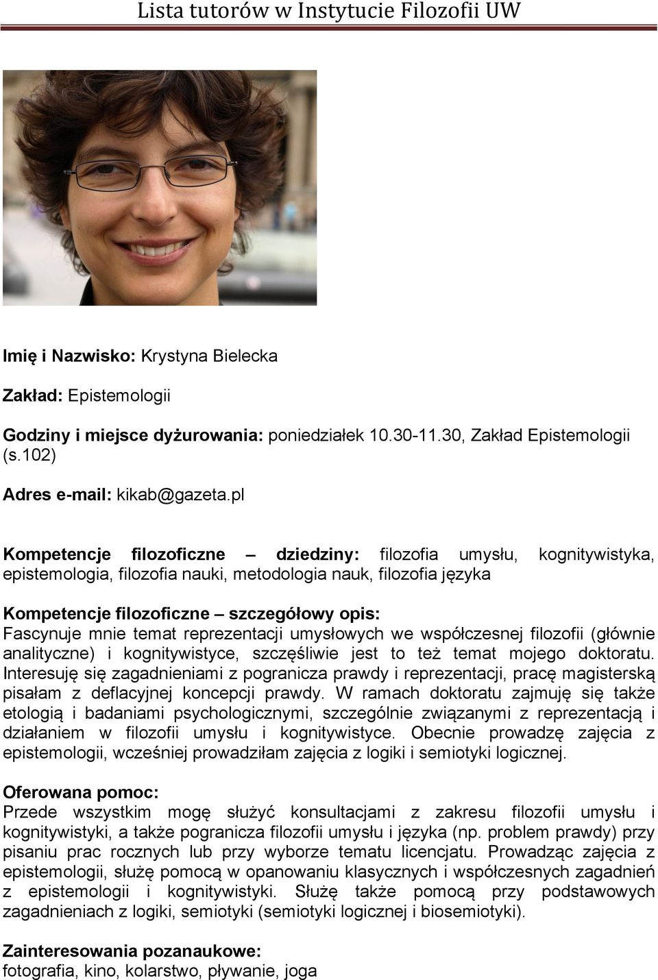 pl Kompetencje filozoficzne dziedziny: filozofia umysłu, epistemologia, filozofia nauki, metodologia nauk, filozofia języka kognitywistyka, Fascynuje mnie temat reprezentacji umysłowych we