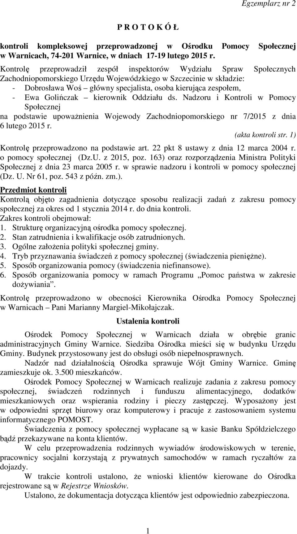 - Ewa Golińczak kierownik Oddziału ds. Nadzoru i Kontroli w Pomocy Społecznej na podstawie upoważnienia Wojewody Zachodniopomorskiego nr 7/2015 z dnia 6 lutego 2015 r. (akta kontroli str.