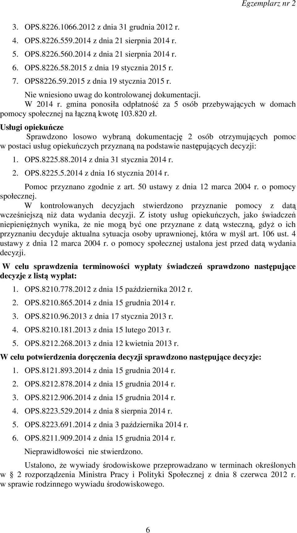 gmina ponosiła odpłatność za 5 osób przebywających w domach pomocy społecznej na łączną kwotę 103.820 zł.