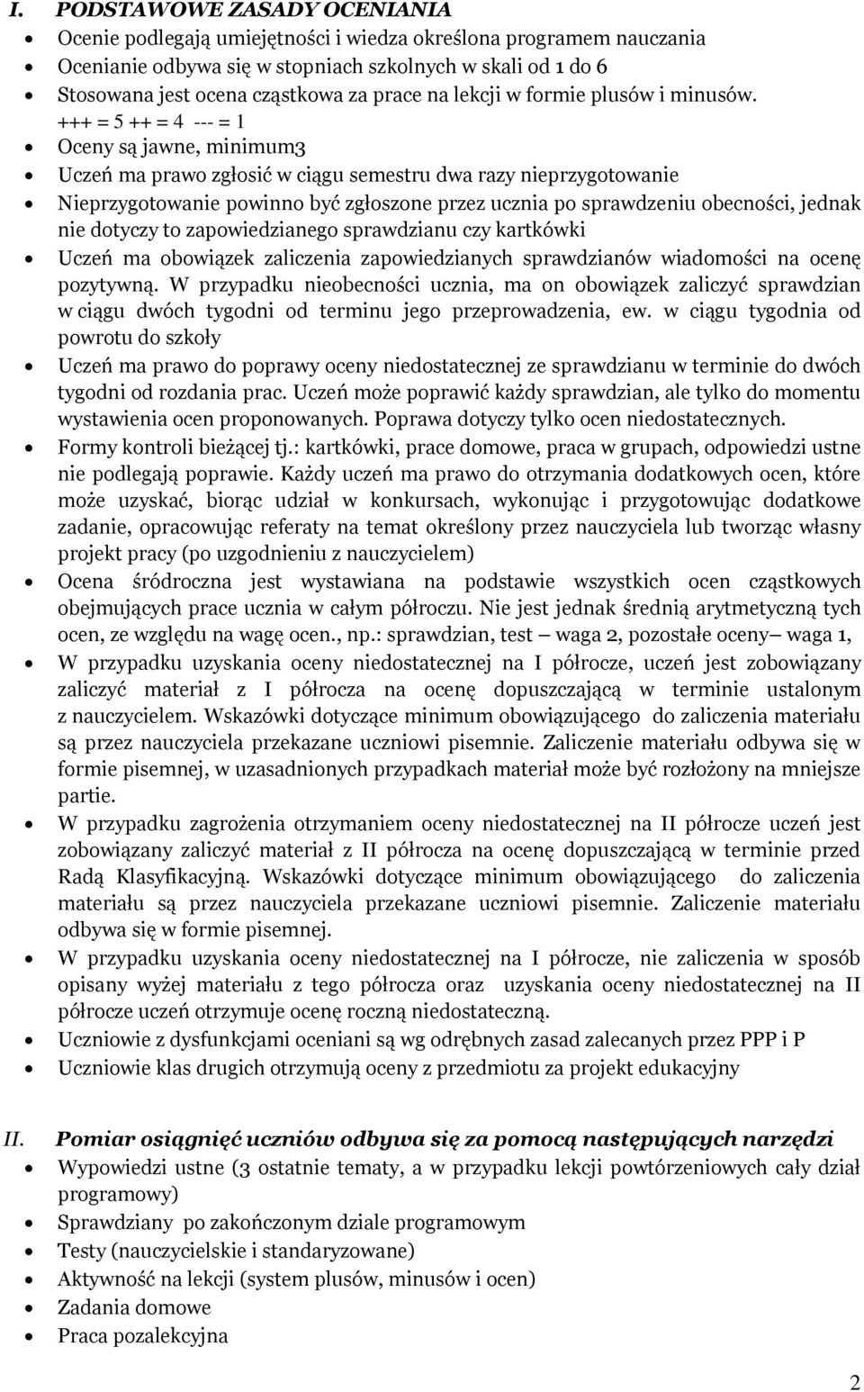 +++ = 5 ++ = 4 --- = 1 Oceny są jawne, minimum3 Uczeń ma prawo zgłosić w ciągu semestru dwa razy nieprzygotowanie Nieprzygotowanie powinno być zgłoszone przez ucznia po sprawdzeniu obecności, jednak