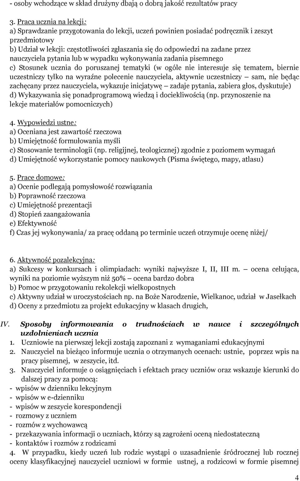 przez nauczyciela pytania lub w wypadku wykonywania zadania pisemnego c) Stosunek ucznia do poruszanej tematyki (w ogóle nie interesuje się tematem, biernie uczestniczy tylko na wyraźne polecenie