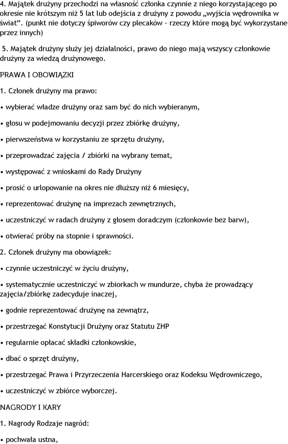 Majątek drużyny służy jej działalności, prawo do niego mają wszyscy członkowie drużyny za wiedzą drużynowego. 1.